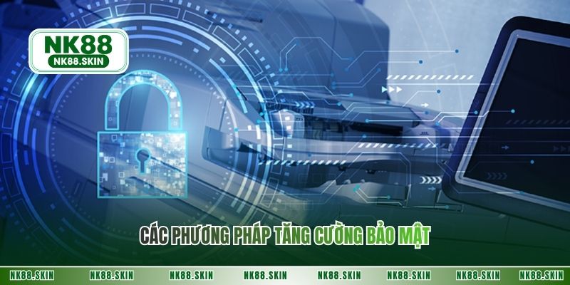 Các phương pháp tăng cường bảo mật