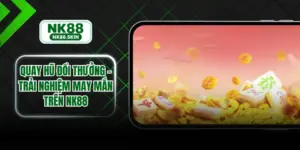 Quay Hũ Đổi Thưởng - Trải Nghiệm May Mắn Trên NK88