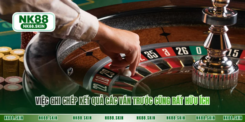 Việc ghi chép kết quả các ván trước cũng rất hữu ích